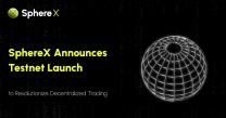 SphereX Announces Testnet Originate to Revolutionize Decentralized Trading