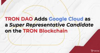 TRON DAO Adds Google Cloud as a Extensive Representative Candidate on the TRON Blockchain