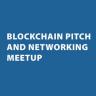 Blockchain Pitch & Networking Meetup