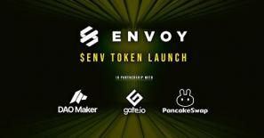 ENVOY Announces ENV Token Launch Dates on DAO Maker, Gate.io, and PancakeSwap