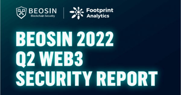 Q2 2022 Web3 Security Report: 48 Major Exploits, $718.34M Lost | Beosin & Footprint Analytics
