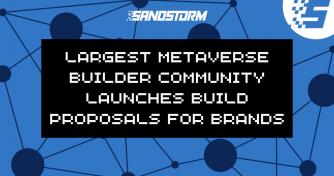 World’s Largest Metaverse Builder Community SandStorm Launches Build Proposals for Brands