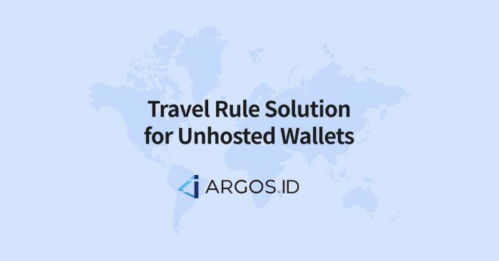 ARGOS ID presents the World’s First Travel Rule Solution for Unhosted Wallets