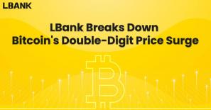 LBank Breaks Down Bitcoin’s Double-Digit Price Surge