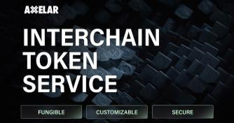 Interchain Token Service Opens Native-Like Capabilities on 15+ Chains