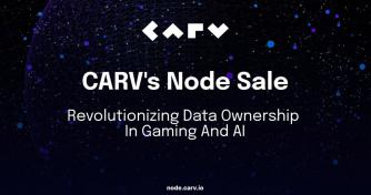 CARV Announces Decentralized Node Sale to Revolutionize Data Ownership in Gaming and AI