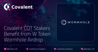 Covalent CQT Stakers Benefit from W Token Wormhole Airdrop, Emphasizing Significance of Cross-Chain Interactions