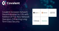 Covalent Increases Network Decentralization by 23% with Addition of Five New Network Operators, Enhancing Long-Term Data Security