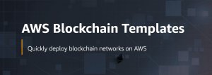 Amazon Web Services Launches Instant Blockchain Templates for Ethereum and Hyperledger