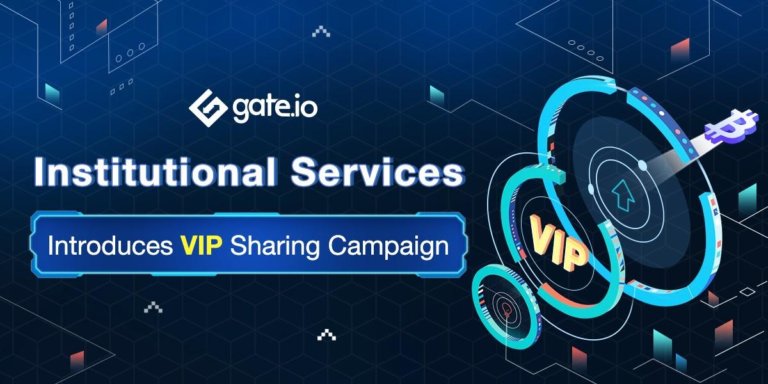 Gate.io Institutional Services Introduces VIP Sharing Campaign