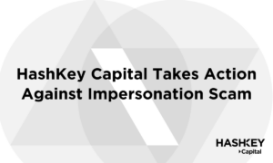HashKey Capital Takes Action Against Impersonation Scam