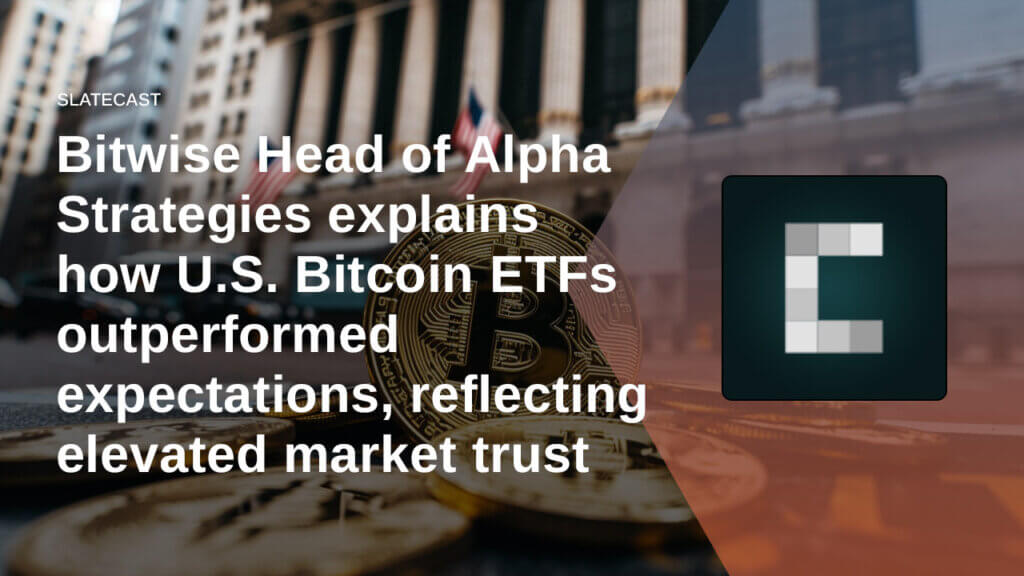 Bitwise Head of Alpha Strategies explains how Bitcoin ETFs outperformed expectations
