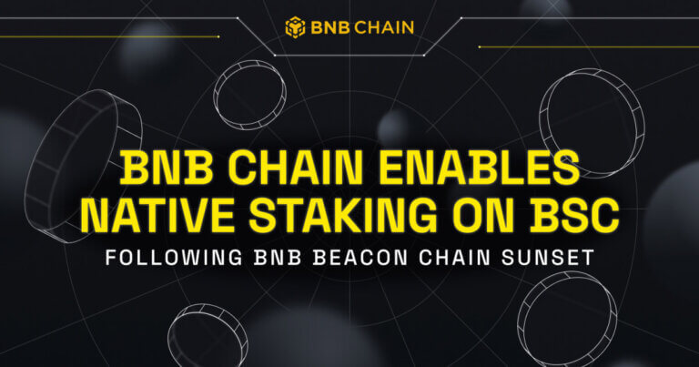 BNB Chain to Enable Native Staking on BNB Smart Chain (BSC) following Beacon Chain Sunset