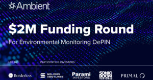 Ambient Secures $2 Million to Scale Up DePIN for Environmental Monitoring Globally