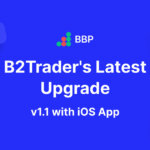 B2Trader v1.1 Upgrade: Introducing BBP Prime, Customisable Templates, Enhanced Reports, and iOS Integration