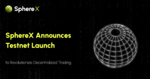 SphereX Announces Testnet Launch to Revolutionize Decentralized Trading