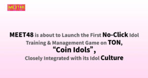 MEET48 is about to Begin the First No-Click on Idol Training & Administration Game on TON, Coin Idols, Closely Integrated with its Idol Culture