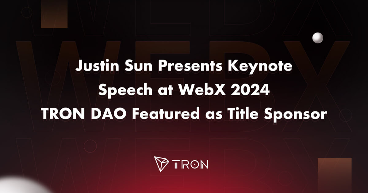 Justin Sun Presents Keynote Speech at WebX 2024, TRON DAO Featured as Title Sponsor