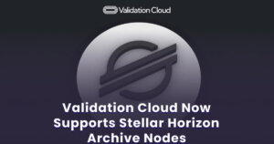 Validation Cloud Now Helps Stellar Horizon Archive Nodes