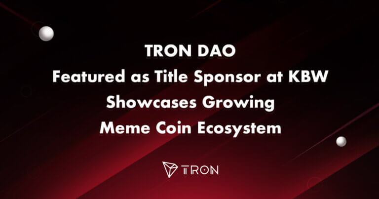 TRON DAO Featured as Title Sponsor at KBW, Showcases Increasing Meme Coin Ecosystem