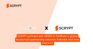 SCRYPT partners with ORSEN to facilitate a global blockchain partnership between Polkadot and Inter Miami CF