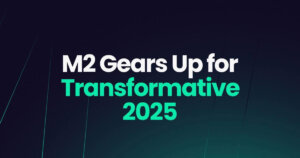 M2 Gears Up for Transformative 2025 with New Products and Services