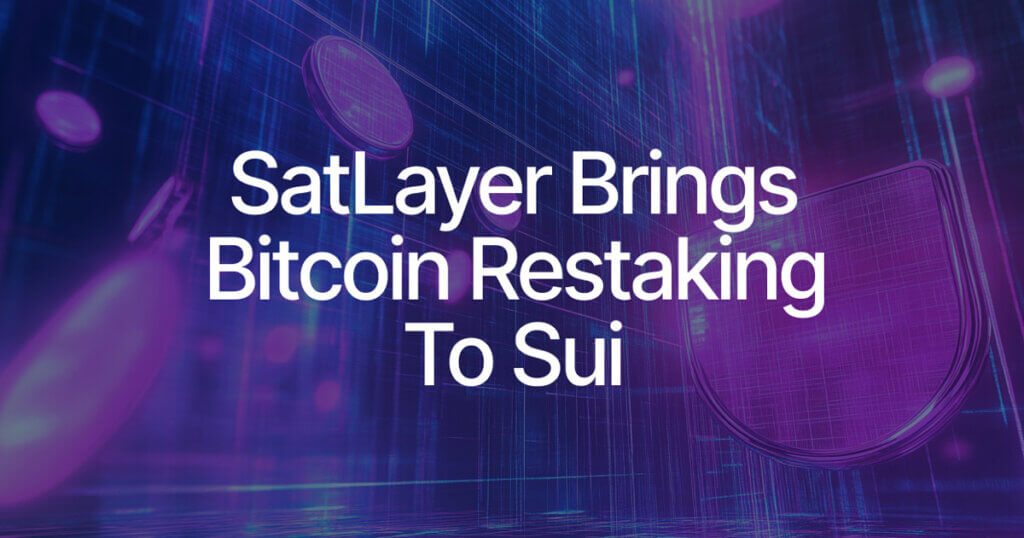 SatLayer Bitcoin Restaking Integration Set to Ignite BTCfi on Sui