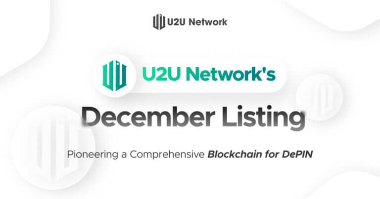 U2U Network’s December Listing: Pioneering a Comprehensive Blockchain for DePIN