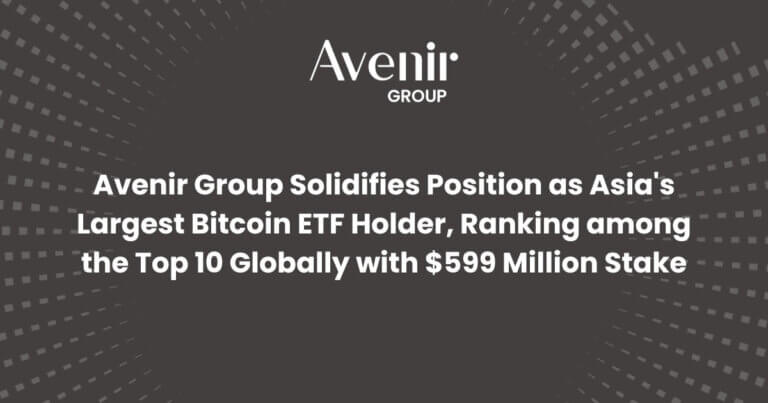 Avenir Group Solidifies Position as Asia’s Largest Bitcoin ETF Holder with $599 Million Stake