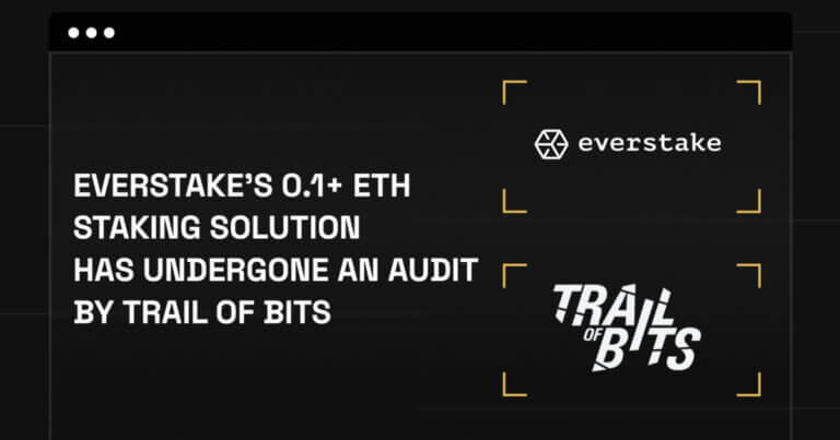 Everstake Passes Independent Trail of Bits Audit, Ensuring Secure and Accessible Staking for Everyone
