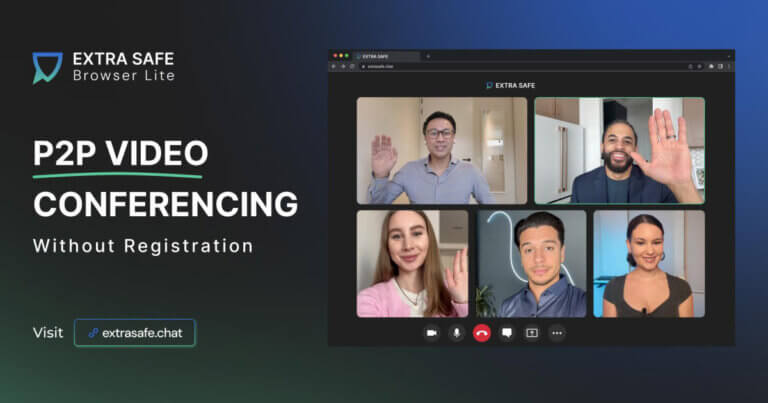 EXTRA SAFE Has Launched Browser Lite, a Secure P2P Video Call App Without Registration