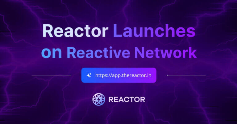 Reactor Launches on Reactive Network, Pioneering the Future of No-Code DeFi Automation