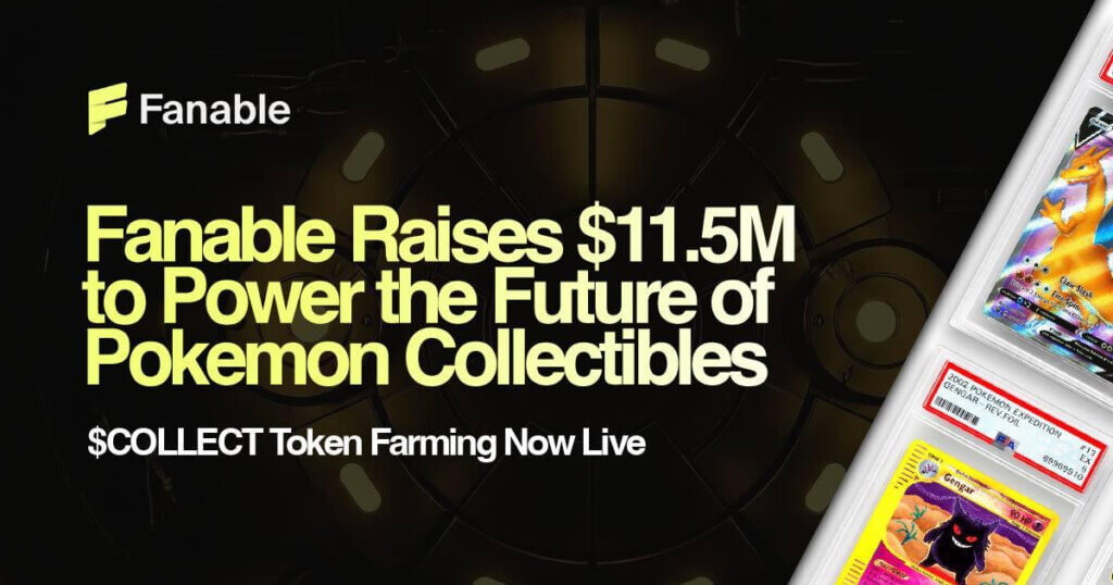 Fanable Gets $11.5M to Power the Future of Pokémon & Collectibles; $COLLECT Token Farming Goes Live Now