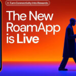 The New RoamApp Is Live: Turn Connectivity Data Into Rewards