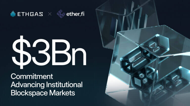 ETHGas and ether.fi Strike $3Bn Deal to Advance Institutional Blockspace Markets